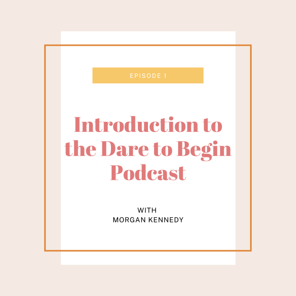 Dare to Begin Podcast | Personal Growth Podcasts | Self Growth Podcasts | Morgan Leigh Kennedy | Personal Development Podcasts For Women | South & West Photo