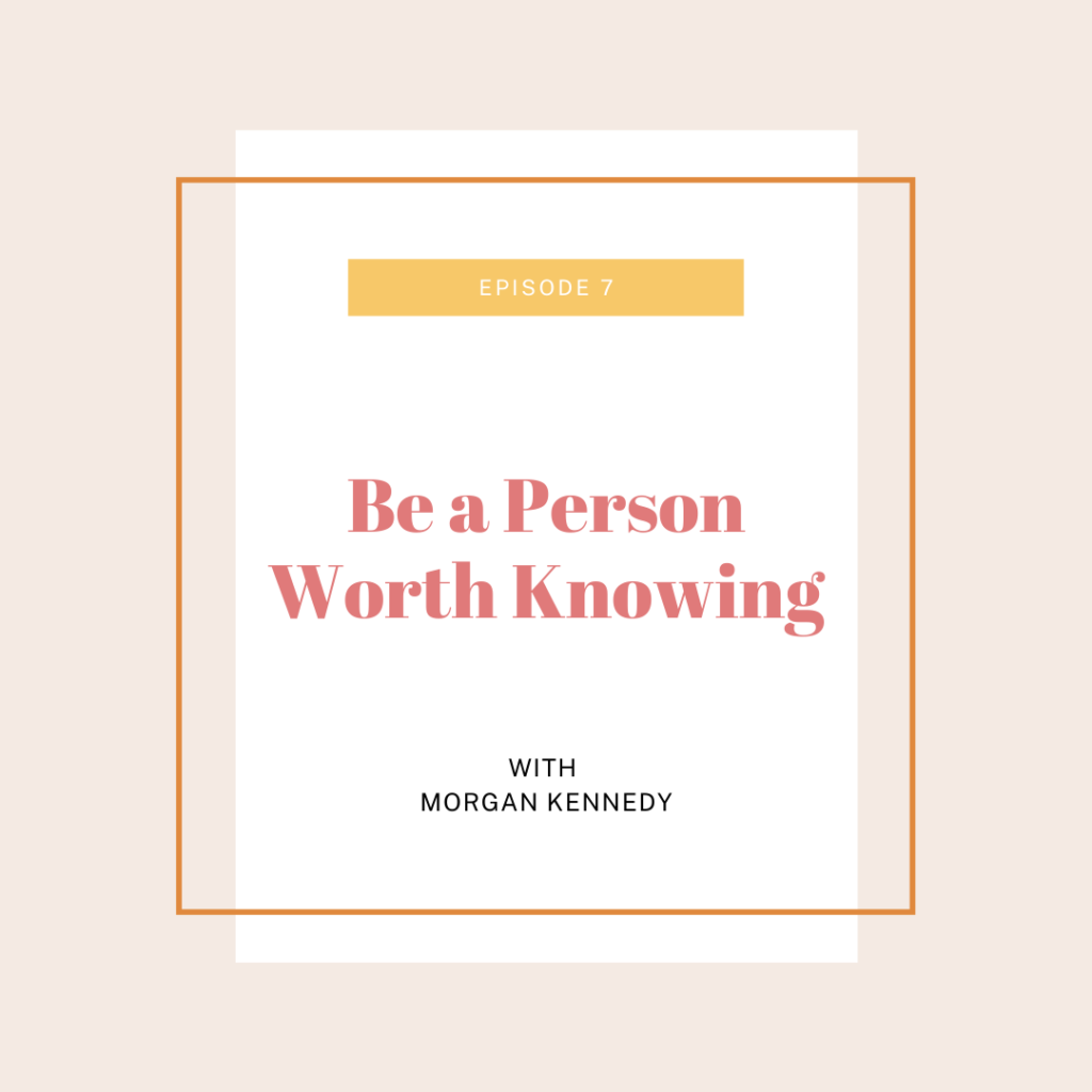 Dare to Begin Podcast | Personal Growth Podcasts | Self Growth Podcasts | A person worth knowing | Morgan Leigh Kennedy | Personal Development Podcasts For Women | South & West Photo